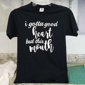 Sm black tshirt "i gotta good heart but this mouth